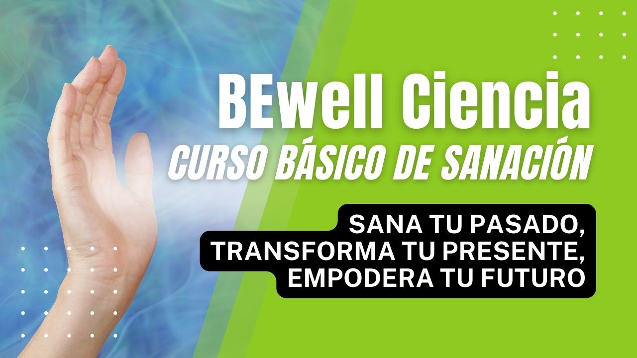 BEwell Science: Curso Basico de Sanacion