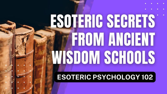 Esoteric Secrets From Ancient Wisdom Schools (Eso Psych 102)