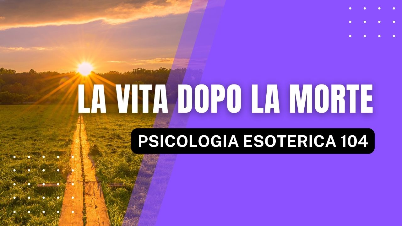 La Vita dopo la Morte e la Natura del Mondo Interiore (Eso Psych 104)