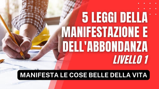 Le 5 Leggi della Manifestazione e dell’Abbondanza