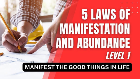 5 Laws of Manifestation and Abundance Level 1