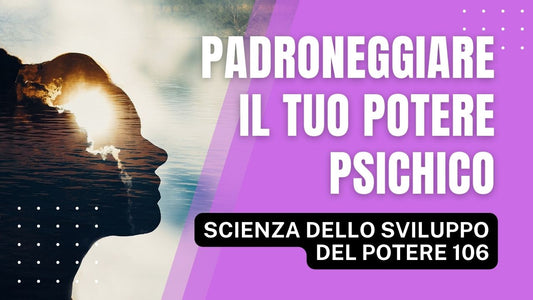 Padroneggia i tuoi Poteri Psichici (SPD 106)