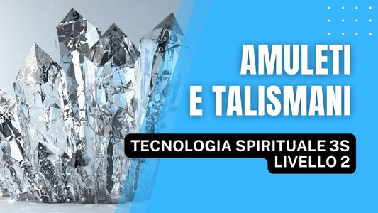 Amuleti e Talismani (Tecnologia Spirituale 3S Livello 2)