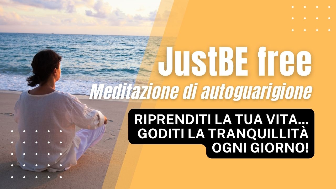 JustBE free™: Corso di Meditazione di Autoguarigione