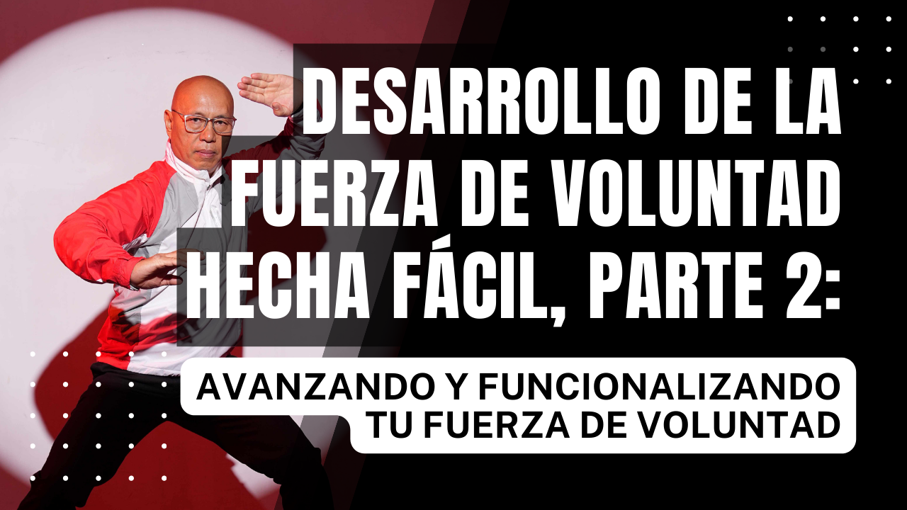 Desarrollo de la Fuerza de Voluntad Hecha Fácil (Parte 2): Avanzando y Funcionalizando tu Fuerza de Voluntad