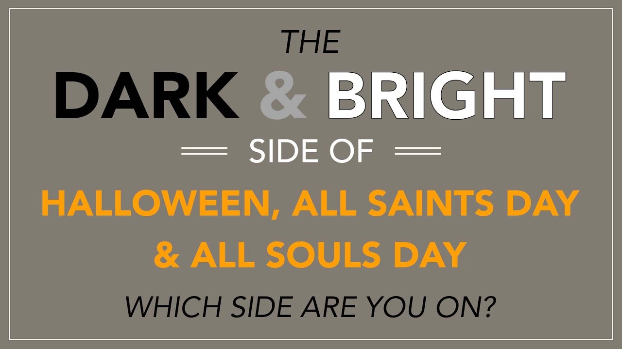 The Dark and Bright Side of Halloween, All Saints Day and All Souls Day...Which side are you?