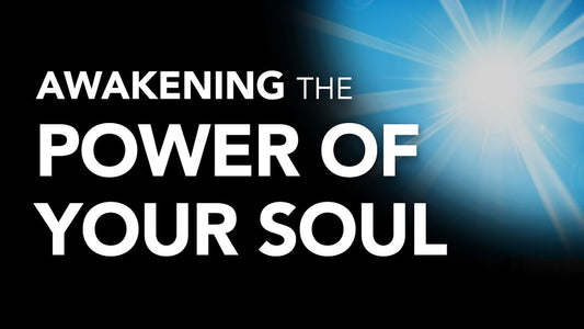 Awakening the Power of Your Soul