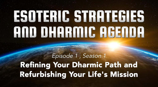 Ep 1: Refining Your Dharmic Path and Refurbishing Your Life's Mission