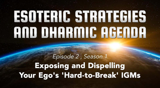 Ep 2: Exposing and Dispelling Your Ego's 'Hard-to-Break' IGMs