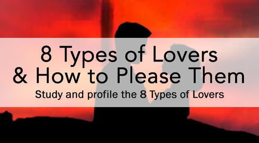 8 Types of Lovers and How to Please Them